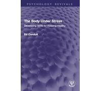 The Body Under Stress: Developing Skills for Keeping Healthy (Psychology Revivals)