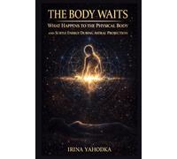 The Body Waits: What Happens to the Physical Body and Subtle Energy During Astral Projection (Astral Threshold Series)