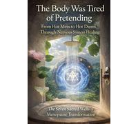 The Body Was Tired of Pretending: From Hot Mess to Hot Damn Through Nervous System Healing (The Nervous System Revolution Trilogy, Book 1)
