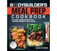 The Bodybuilder's Meal Prep Cookbook: 64 Make-Ahead Recipes and 8 Macro-Friendly Meal Plans (The Bodybuilder's Kitchen)