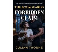 The Bodyguard’s Forbidden Claim: A Grumpy Sunshine Age Gap Suspense Romance (The Manhattan Alpha Series)
