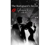 The Bodyguard´s Secret: Geheimnisse die uns verbinden