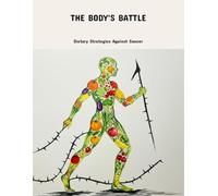 The Body'S Battle: Dietary Strategies Against Cancer