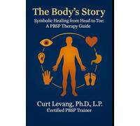 The Body's Story: Symbolic Healing From Head To Toe: A PBSP Therapy Guide