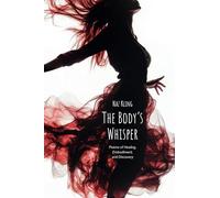 The Body's Whisper: Poems of Healing, Embodiment, and Discovery (The Whisper Poetry Series)