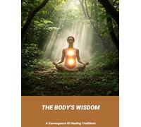 The Body'S Wisdom: A Convergence Of Healing Traditions