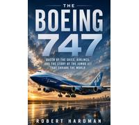 The Boeing 747: Queen of the Skies, Airlines, and the Story of the Jumbo Jet That Shrank the World (Legends of Flight)