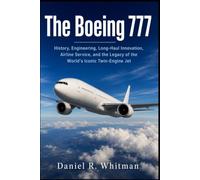 The Boeing 777: History, Engineering, Long-Haul Innovation, Airline Service, and the Legacy of the World’s Iconic Twin-Engine Jet