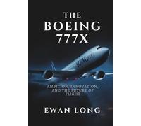 THE BOEING 777X: AMBITION, INNOVATION, AND THE FUTURE OF FLIGHT
