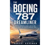 The Boeing 787 Dreamliner: Composite Innovation, Airlines, and the Story of the Aircraft That Reinvented Long-Haul Travel (Legends of Flight)
