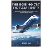 The Boeing 787 Dreamliner: The Engineering, Advanced Composites, and Systems Defining a New Era of Flight (The Sky Titans Chronicles)