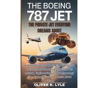 THE BOEING 787 JET - The Private Jet Everyone Dreams About: A Deep Dive into Boeing’s Private 787 Dreamliner: The Secrets Behind Its Luxury, and ... of the World's Storied Military Aircraft)