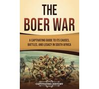 The Boer War: A Captivating Guide to Its Causes, Battles, and Legacy in South Africa (African History)