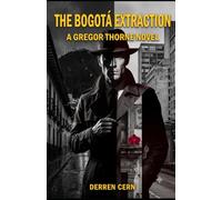 The Bogotá Extraction: A High-Stakes Espionage Thriller of Loyalty, Cartels, and a Missing Agent: 4 (Gregor's CIA Memoirs)