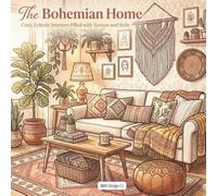 The Bohemian Home Cozy, Eclectic Interiors Filled with Texture and Style Featuring Relaxing Rooms, Layered Décor, Houseplants, and Warm Creative ... lovers (Interior Styles Coloring Collection)