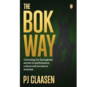 The Bok Way: Unlocking the Springboks’ secrets to performance, culture and success in business
