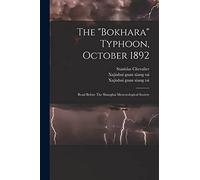 The "bokhara" Typhoon, October 1892: Read Before The Shanghai Meteorological Society