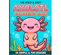 The Bold and Easy Axolotl Colouring Book for Kids: 36 Cute, Fun & Simple Underwater Animal Designs for Toddlers, Boys, and Girls Ages 4-8