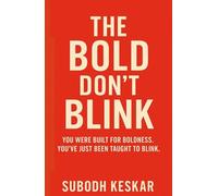 THE BOLD DON’T BLINK: YOU WERE BUILT FOR BOLDNESS. YOU’VE JUST BEEN TAUGHT TO BLINK. (The Bold Living Series)