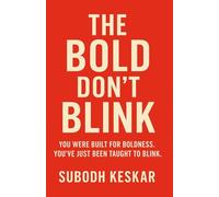 THE BOLD DON’T BLINK: YOU WERE BUILT FOR BOLDNESS. YOU’VE JUST BEEN TAUGHT TO BLINK. (The Bold Living Series)