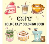 The Bold & Easy Cafe Coloring Book: Simple Coffee Shop Designs with Thick Lines for Stress Relief and Relaxation: Easy-to-Color Pages ( 80 pages 40 ... Seniors, and Beginners (8.5x8.5 Square).