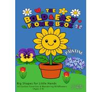THE BOLD & EASY FLOWER BOOK: Big Shapes for Little Hands: 50 Garden Favorites & Wandering Wildflowers (Ages 3-9)