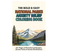 The Bold & Easy National Parks Anxiety Relief Coloring Book: 40+ Pages of Peaceful Landscapes, Serene Trails & Gentle Mindfulness