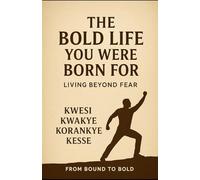 The Bold Life You Were Born For: Living Beyond Fear