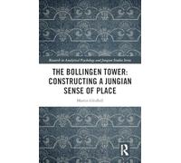 The Bollingen Tower: Constructing a Jungian Sense of Place (Research in Analytical Psychology and Jungian Studies)