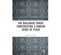 The Bollingen Tower: Constructing a Jungian Sense of Place (Research in Analytical Psychology and Jungian Studies)