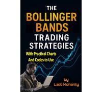 The Bollinger Bands Trading Strategies: With Practical Charts and Codes to Use: 2 (Advanced Trading Strategies Series)