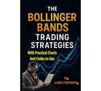 The Bollinger Bands Trading Strategies: With Practical Charts and Codes to Use (Advanced Trading Strategies Series)