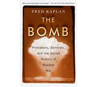 The Bomb: Presidents, Generals, and the Secret History of Nuclear War