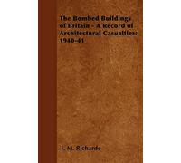 The Bombed Buildings of Britain - A Record of Architectural Casualties: 1940-41