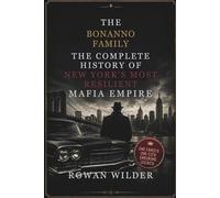 The Bonanno Family: The Complete History of New York's Most Resilient Mafia Empire