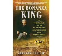 The Bonanza King: John Mackay and the Battle over the Greatest Riches in the American West