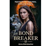 The Bond Breaker: Rejected by the Alpha Mate, Claimed by Destiny