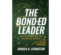 The BOND-ED Leader: The Playbook for the Corporate Athlete