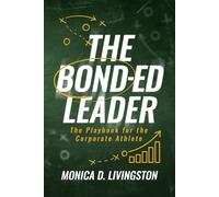 The BOND-ED Leader: The Playbook for the Corporate Athlete