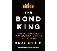The Bond King: How One Man Made a Market, Built an Empire, and Lost It All