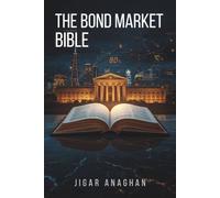 The Bond Market Bible: A Complete Guide to Fixed-Income Investing, Interest Rates, Credit Risk, Yield Curves, Portfolio Construction, and Long-Term Wealth Preservation (Finance series)