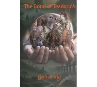 The Bond of Teadorica I: The Gathering (The Bond of Teadorica - : A Historical Fiction Epic of Sisterhood, Survival, and Legacy)