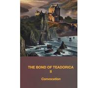 The Bond of Teadorica II: Convocation (The Bond of Teadorica - : A Historical Fiction Epic of Sisterhood, Survival, and Legacy)
