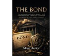 The Bond: The Hidden Financial Instrument That Runs the Courts, Commands Commerce, and Could Be Your Greatest Shield