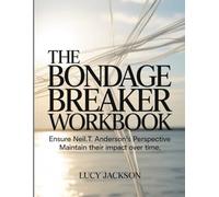 The Bondage Breaker Wookbook: Ensure Neil.T. Anderson's Perspective Maintain their impact over time