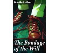 The Bondage Of The Will (ebook)