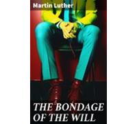 The Bondage Of The Will (ebook)