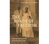 The Bonds of Freedom: Liberated Africans and the End of the Slave Trade