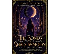 The Bonds of Shadowmoon: A Dark Academia Romantasy of Forbidden Magic and Slow-Burn Romance: 2 (Les Héritières de la Nuit)