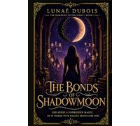 The Bonds of Shadowmoon: A Dark Academia Romantasy of Forbidden Magic and Slow-Burn Romance (Les Héritières de la Nuit)